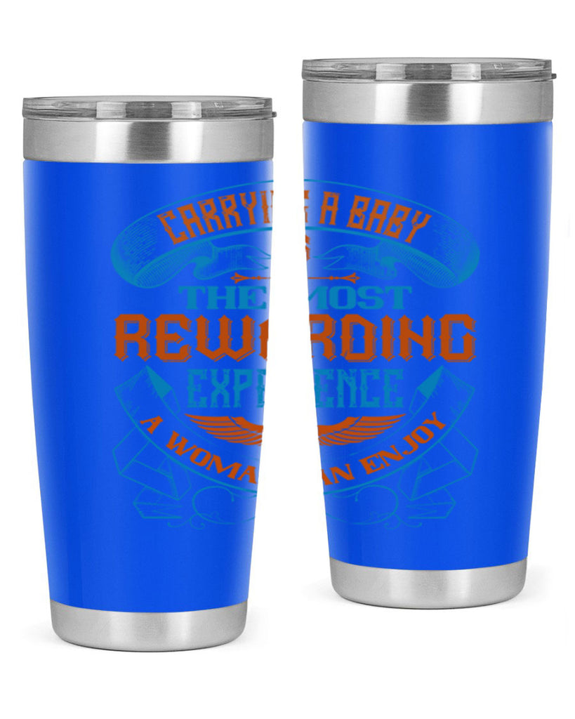 Carrying a baby is the most rewarding experience a woman can enjoy Style 127#- baby- tumbler