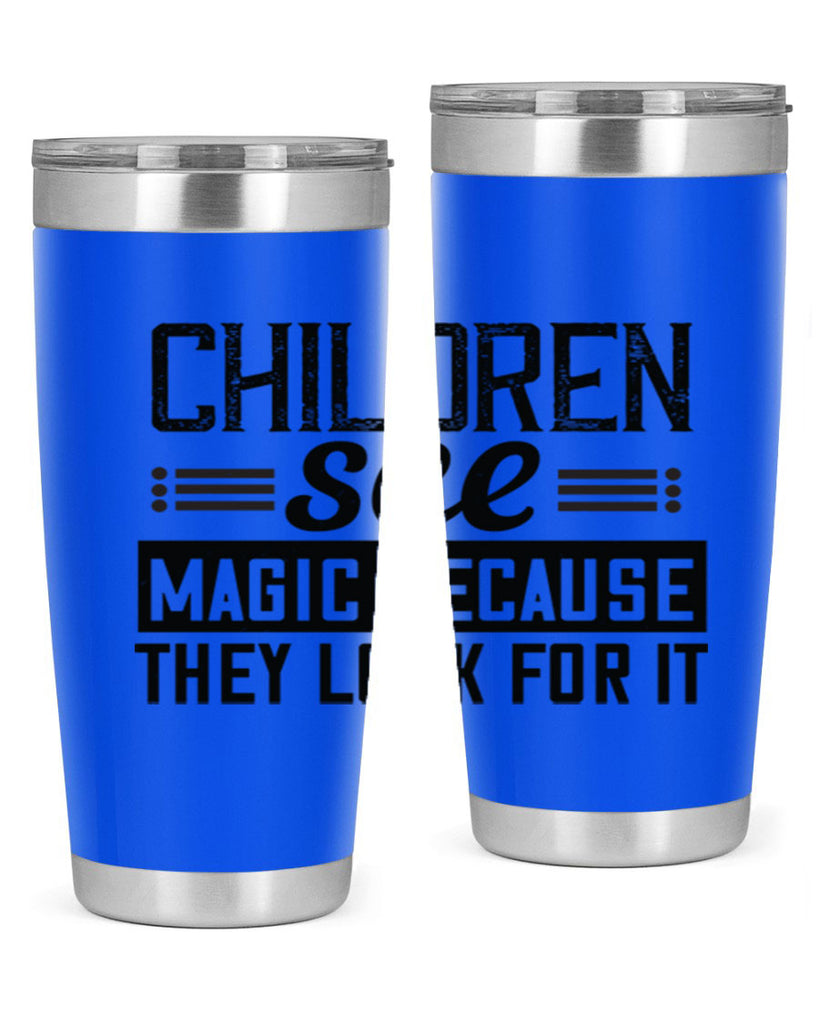 Children see magic because they look for it Style 41#- baby- Tumbler