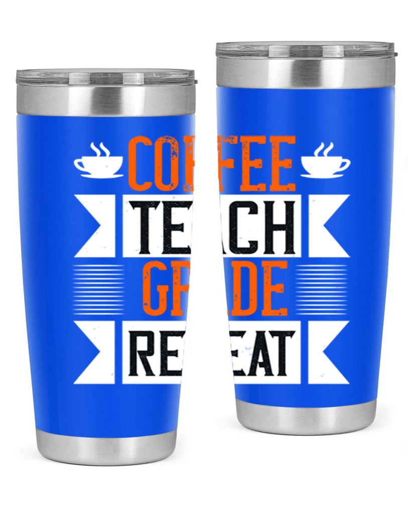 Coffee Teach Grade Repeat Style 108#- teacher- tumbler