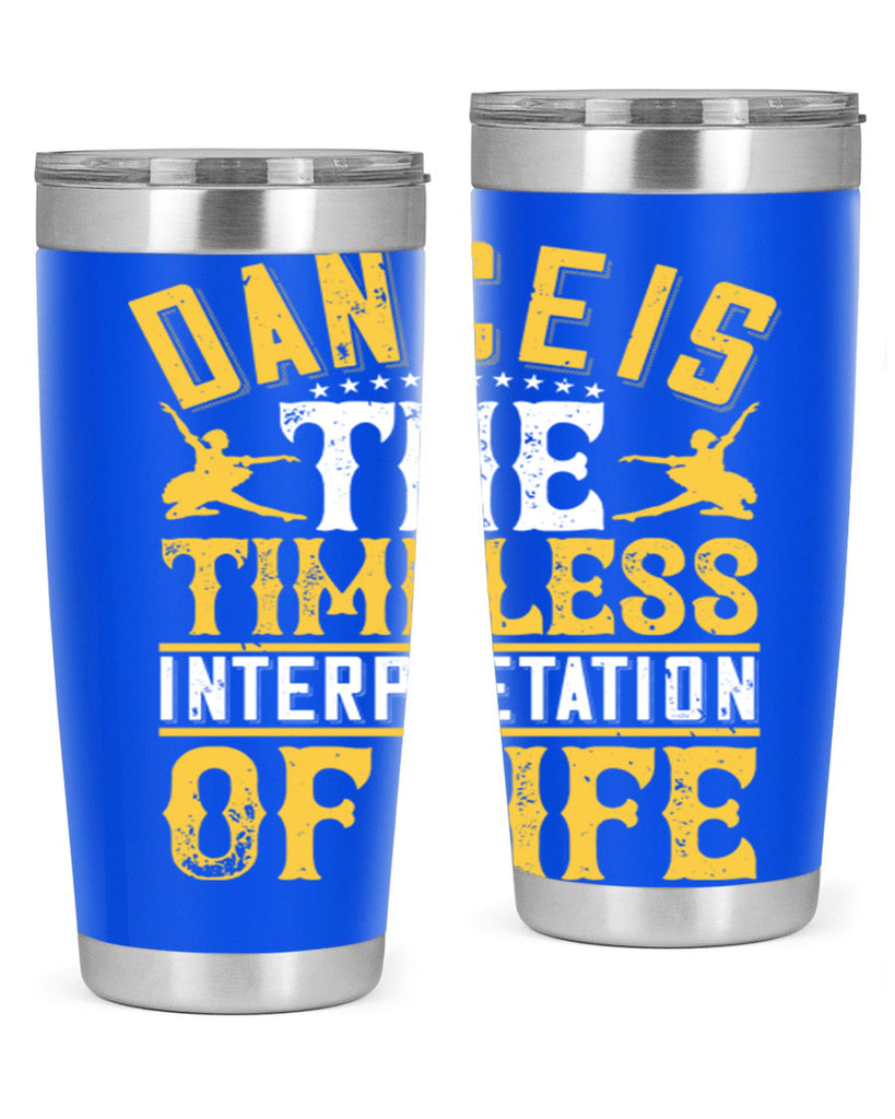 Dance is the timeless interpretation of life 5#- dance- Tumbler