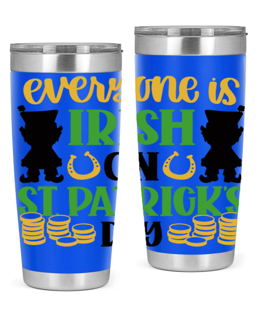 Everyone Is Irish On St Patricks Day Style 100#- St Patricks Day- Tumbler