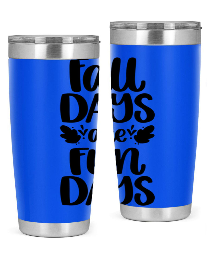 Fall Days Are Fun Days 483#- fall- Tumbler