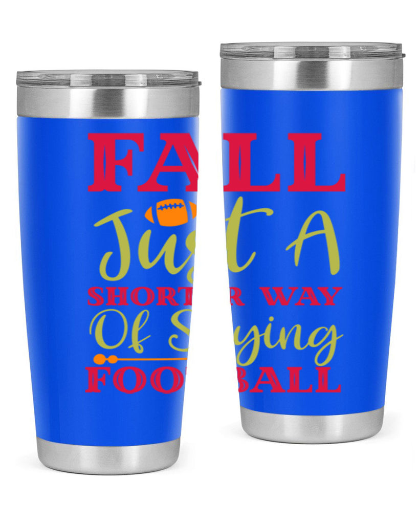Fall Is Just A Shorter Way Of Saying Football 116#- fall- Tumbler
