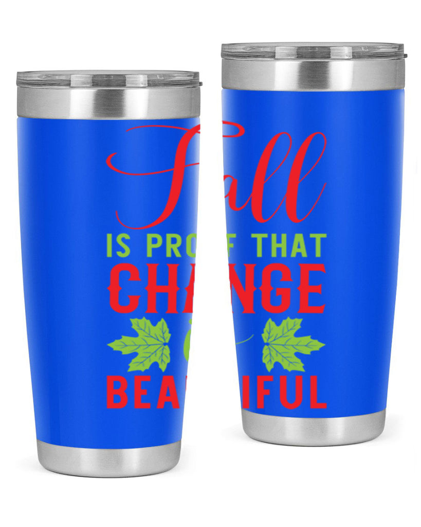 Fall is Proof That Change is Beautiful 121#- fall- Tumbler