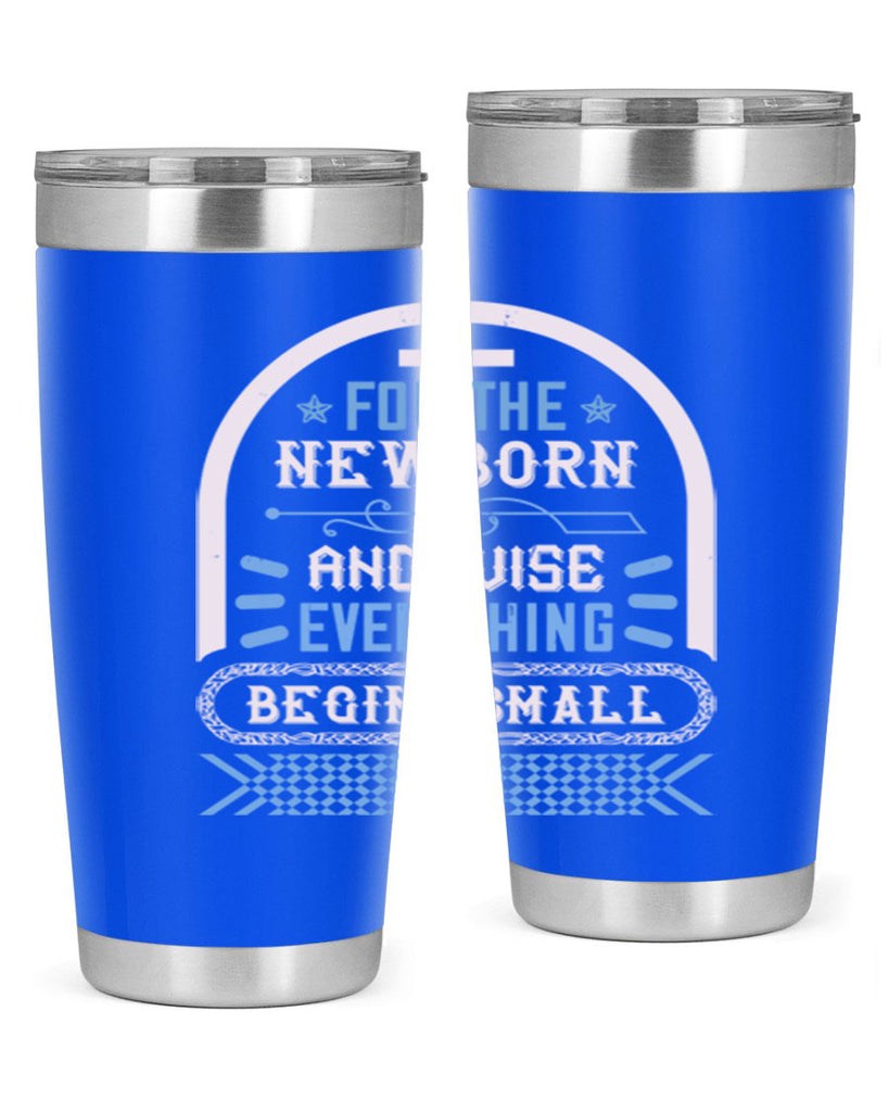 For the newborn and wise everything begins small Style 123#- baby- tumbler