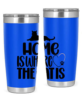 Home Is Where The Cat is Style 93#- cat- Tumbler