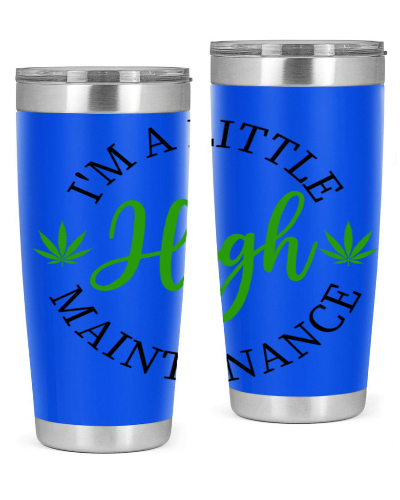 I M A LITTLE HIGH MAINTENANCE 140#- marijuana- Tumbler