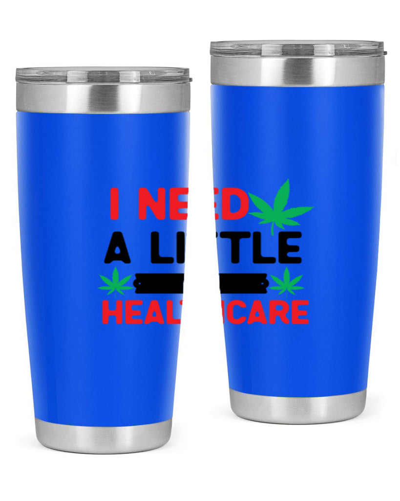 I Need a little Healthcare 130#- marijuana- Tumbler