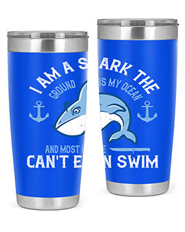 I am a shark the ground is my ocean and most people cant even swim Style 84#- shark  fish- Tumbler