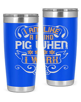 I am like a blind pig when I work Style 81#- pig- Tumbler