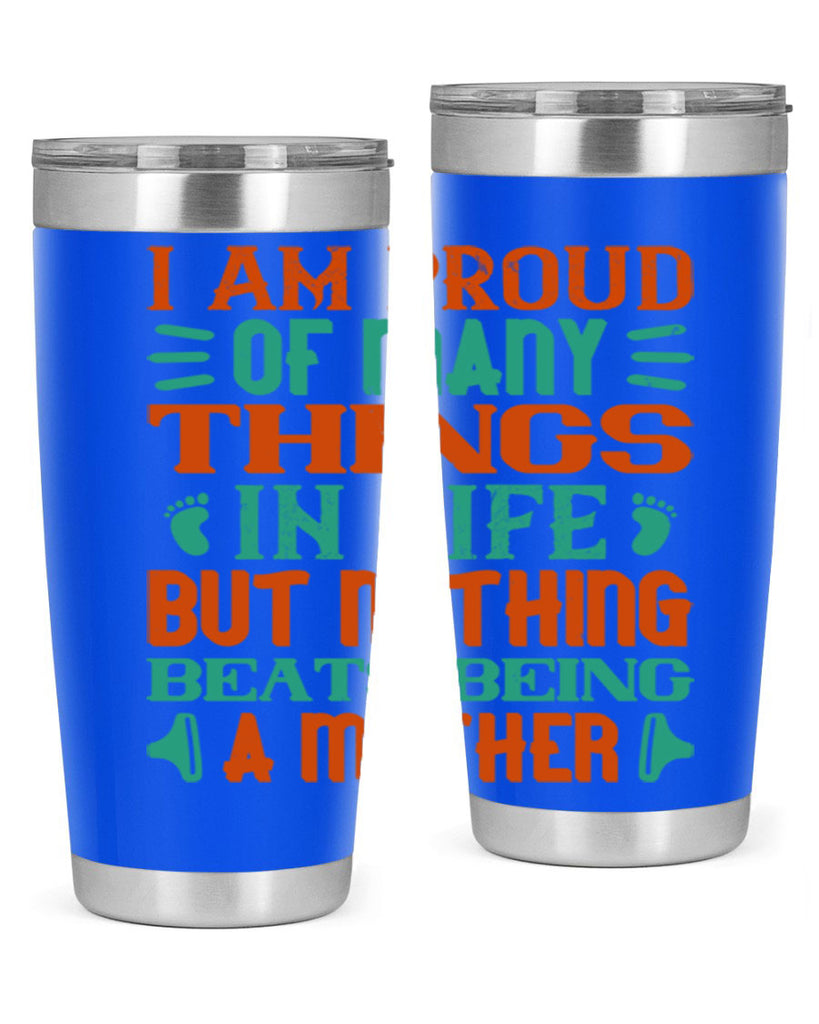 I am proud of many things in life but nothing beats being a mother Style 119#- baby- tumbler