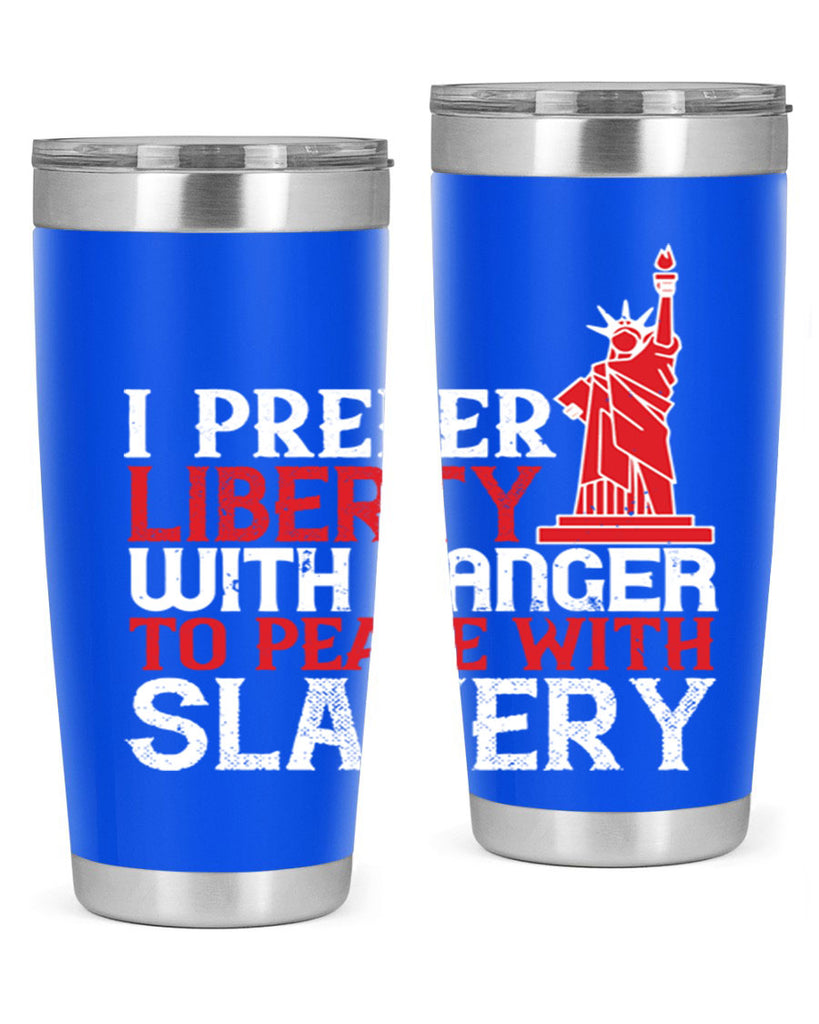 I prefer liberty with danger to peace with slavery Style 114#- Fourt Of July- Tumbler