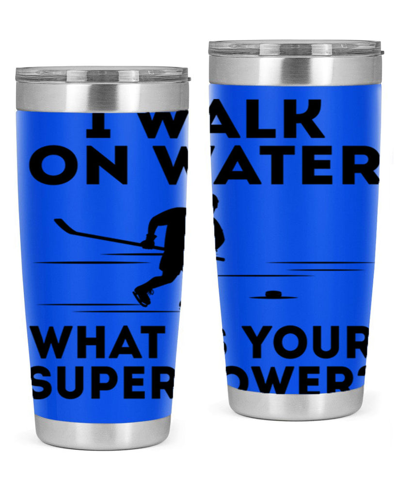 I walk on water What is your superpower 1091#- hockey- Tumbler