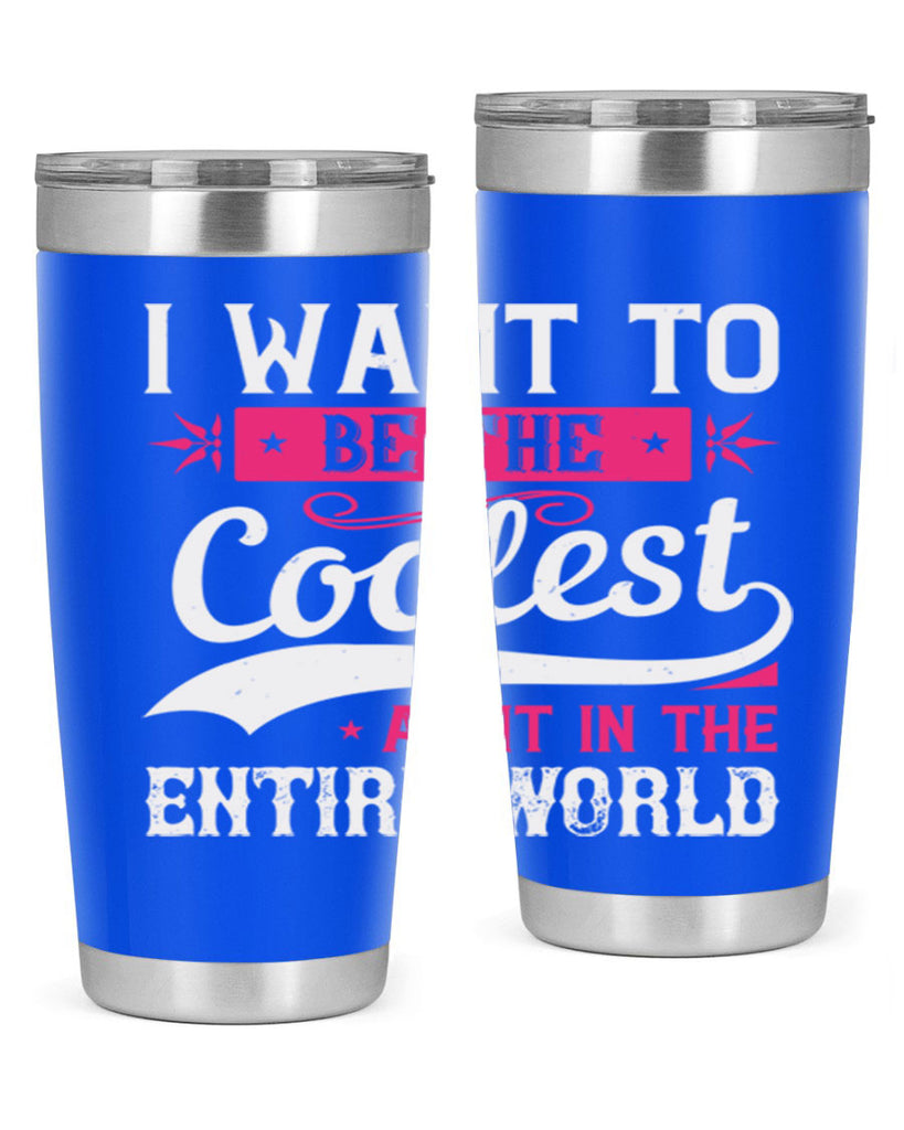 I want to be the coolest aunt in the entire world Style 46#- aunt- Tumbler