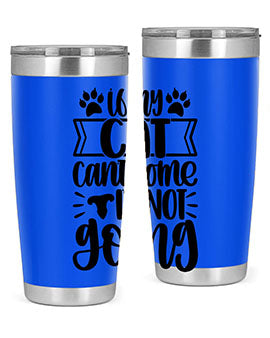 If My Cat Cant Come Im Not Going Style 96#- cat- Tumbler