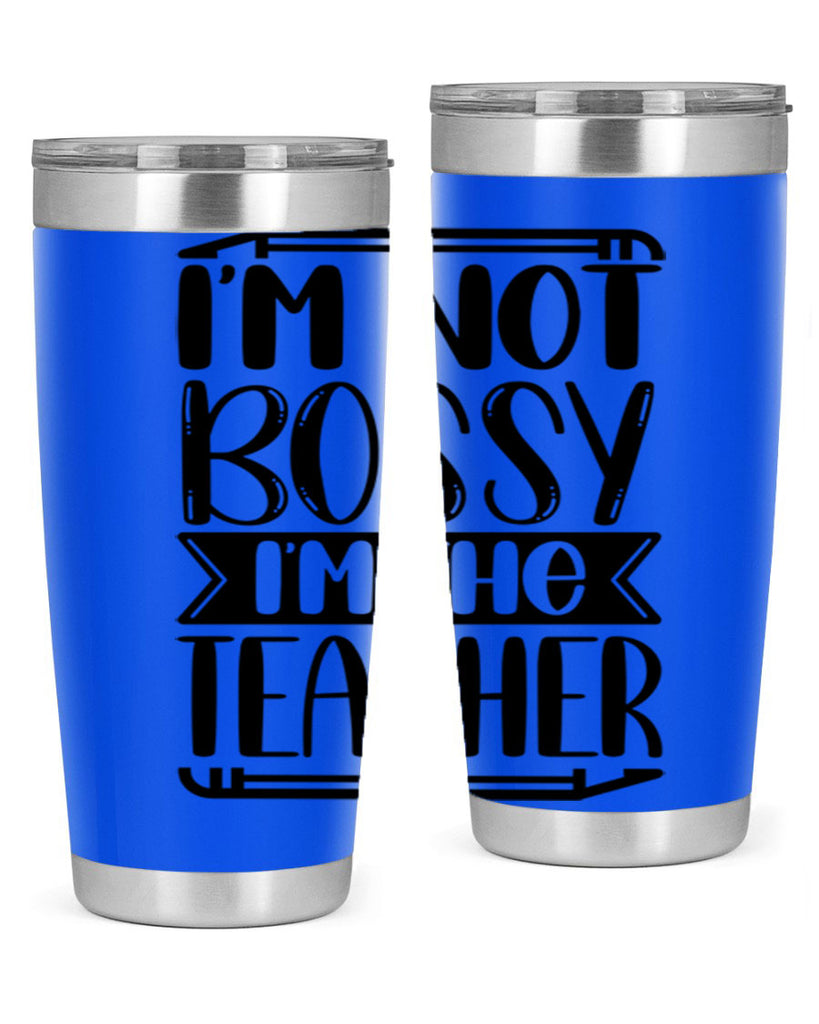 Im Not Bossy Im The Teacher Style 71#- teacher- tumbler