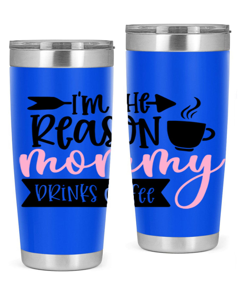 Im The Reason Mommy Drinks Coffee Style 82#- baby- tumbler