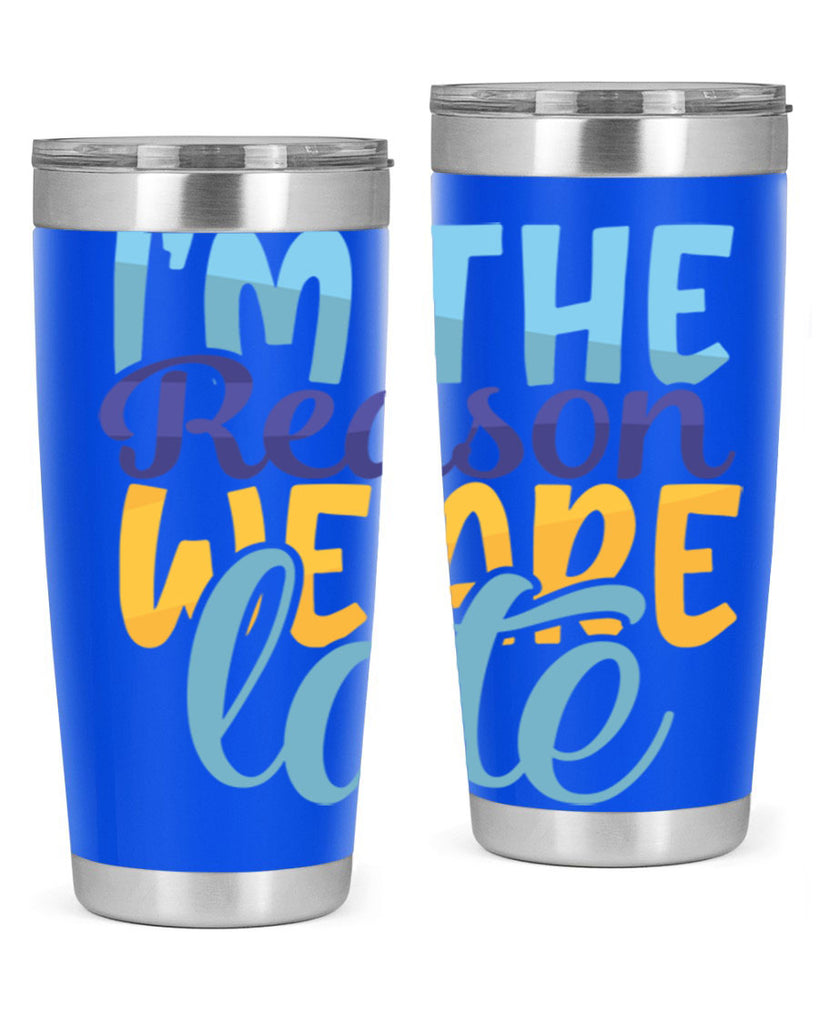 Im The Reason We Are Late Style 241#- baby- tumbler