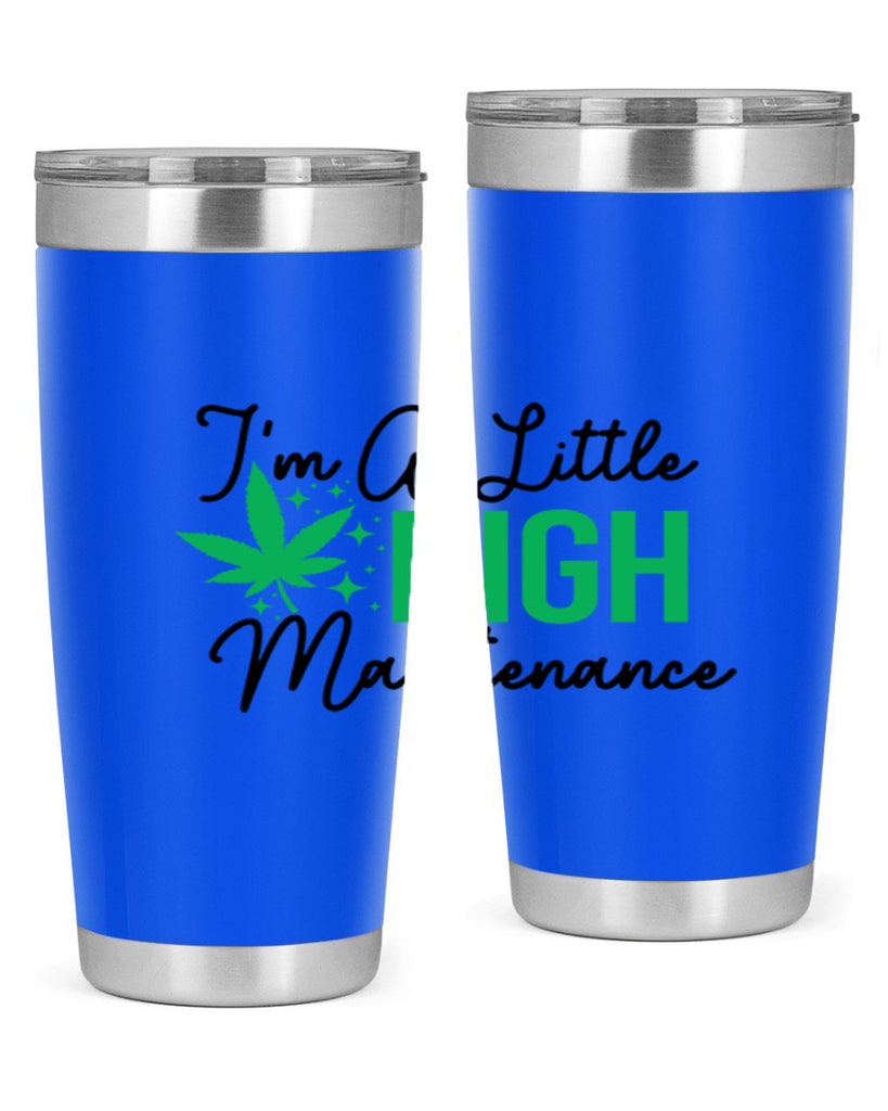 Im a little High Maintenance 135#- marijuana- Tumbler