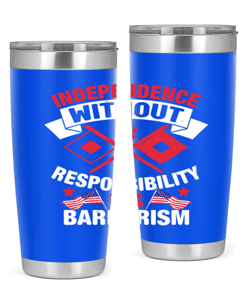 Independece without responsibilty barbarism Style 20#- Fourt Of July- Tumbler
