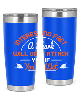Interesting fact a shark will only attack you if youre wet Style 64#- shark  fish- Tumbler