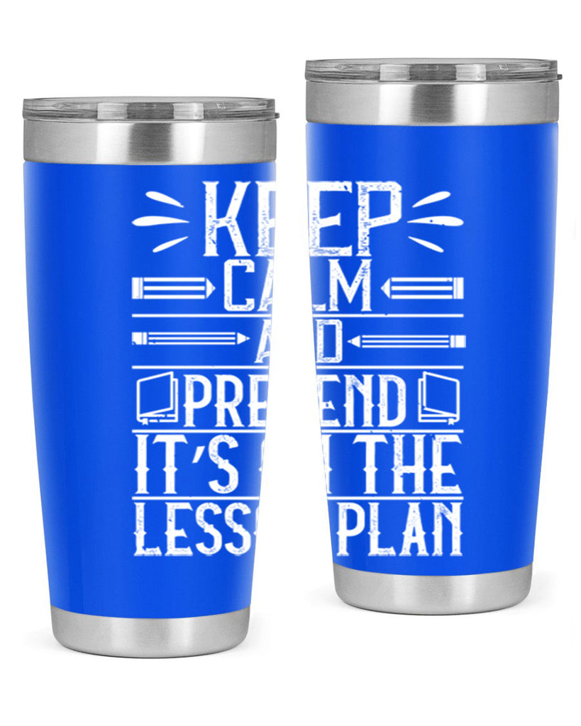 Keep calm and pretend it’s on the lesson plan Style 95#- teacher- tumbler