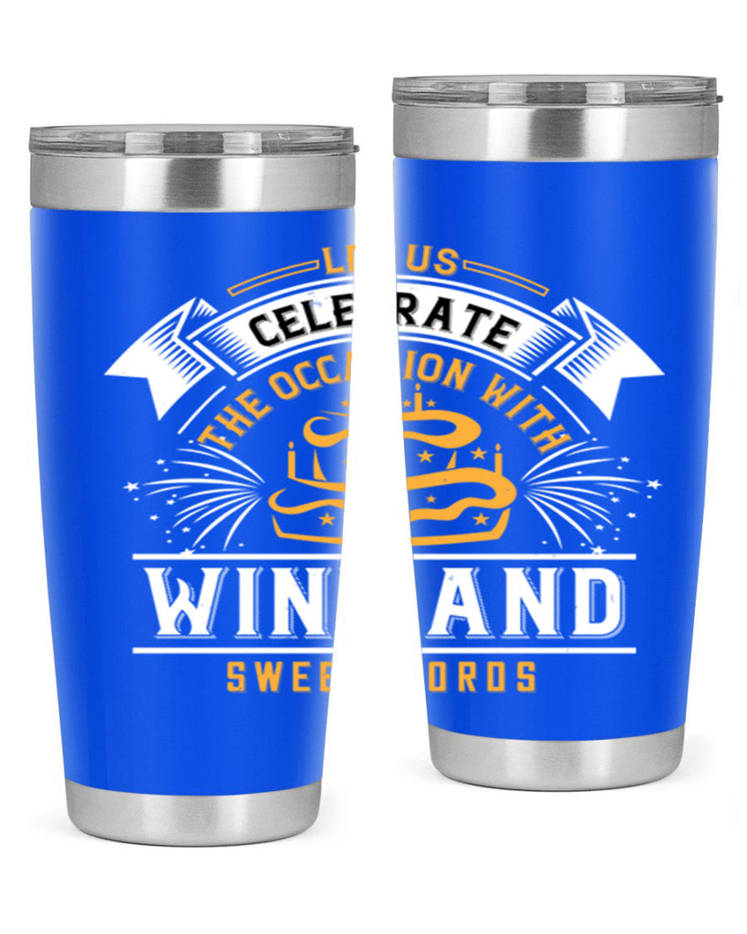 Let us celebrate the occasion with wine and sweet words Style 65#- birthday- tumbler