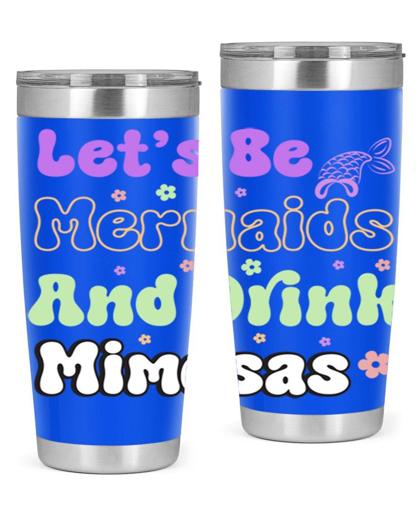 Lets Be Mermaids And Drink 299#- mermaid- Tumbler