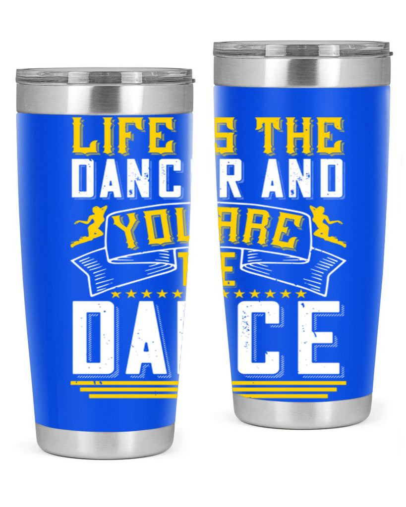 Life is the dancer and you are the dance26#- dance- Tumbler