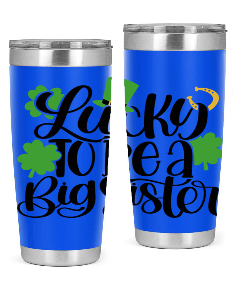 Lucky To Be A Big Sister Style 51#- St Patricks Day- Tumbler