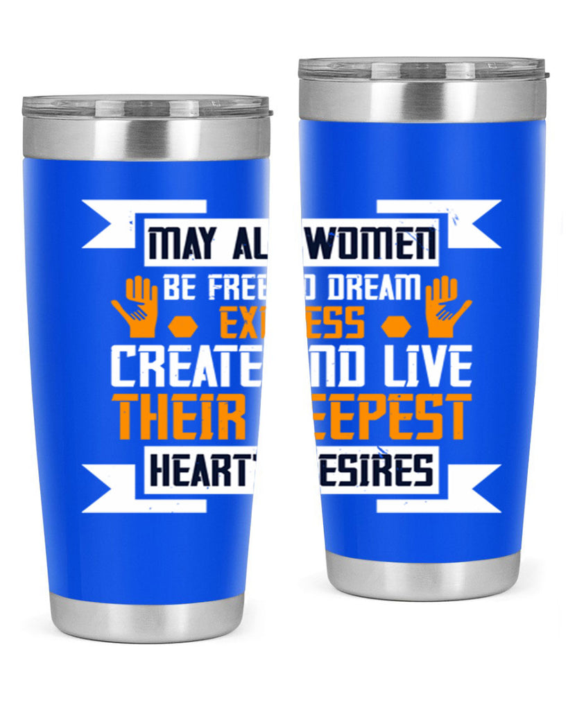 May all women be free to dream express create and live their deepest hearts desires Style 51#- womens day- Tumbler