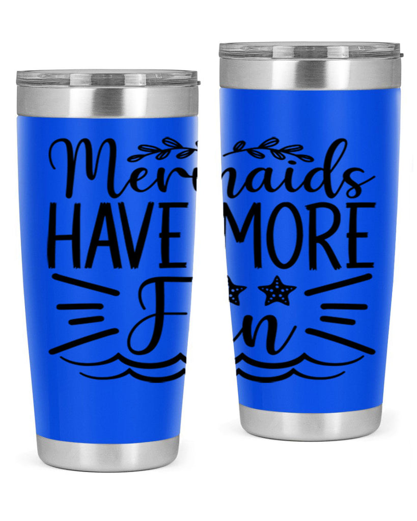 Mermaids Have More Fun 489#- mermaid- Tumbler