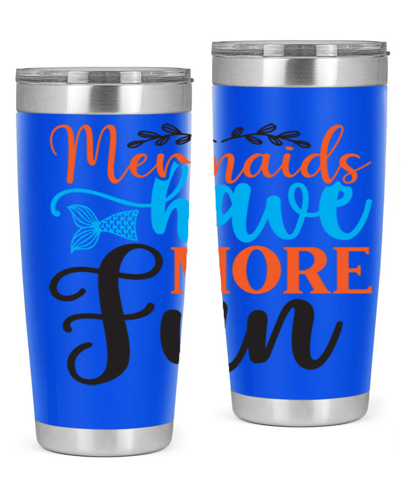 Mermaids Have More Fun 491#- mermaid- Tumbler