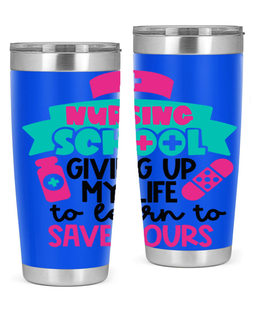 Nursing School Giving Up My Life To Learn To Save Yours Style Style 65#- nurse- tumbler