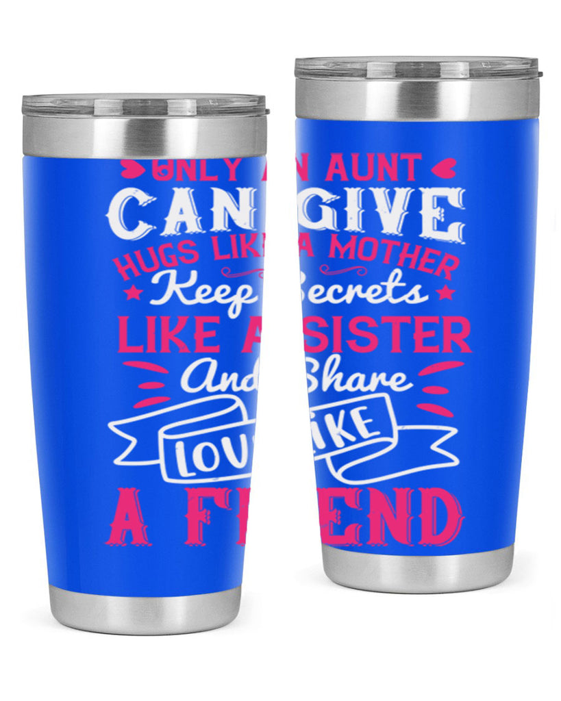 Only an aunt can give hugs like a mother Style 26#- aunt- Tumbler