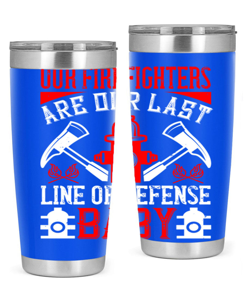 Our firefighters are our last line of defense baby Style 42#- fire fighter- tumbler