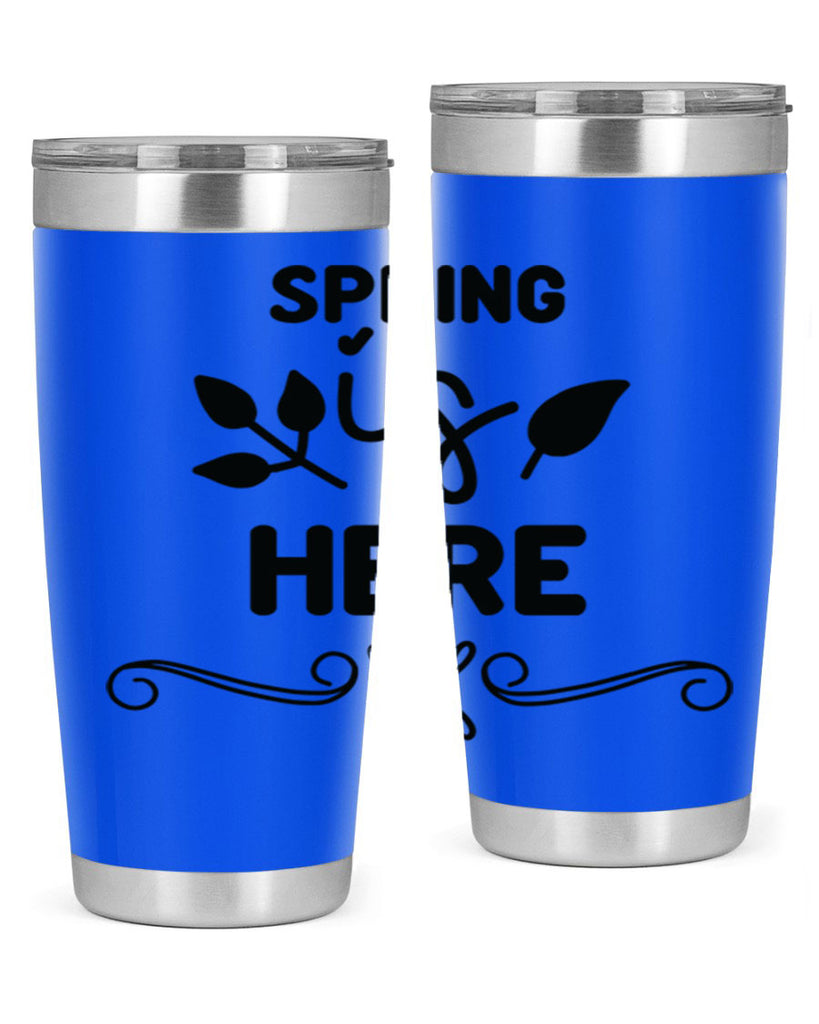 Spring is Here 444#- spring- Tumbler
