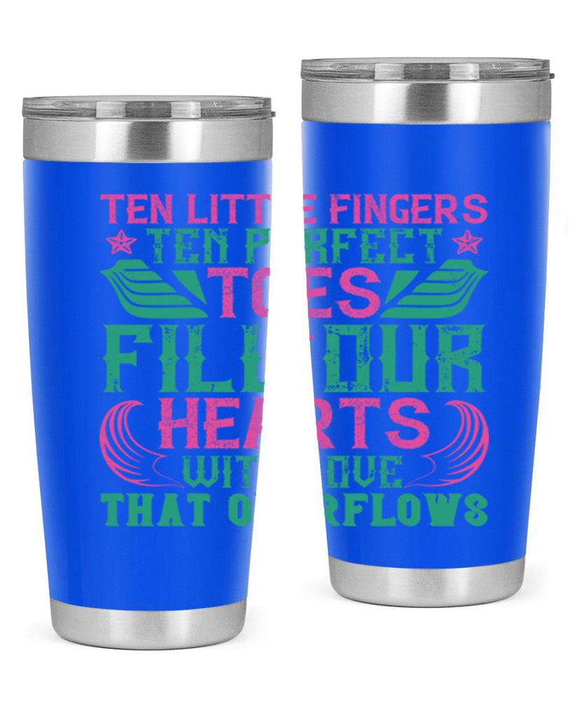 Ten little fingers ten perfect toes fill our hearts with love that overflows Style 8#- baby- tumbler