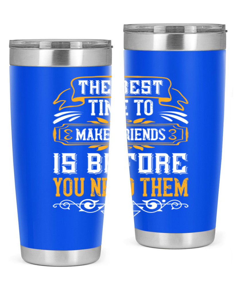 The best time to make friends is before you need them Style 40#- Best Friend- Tumbler