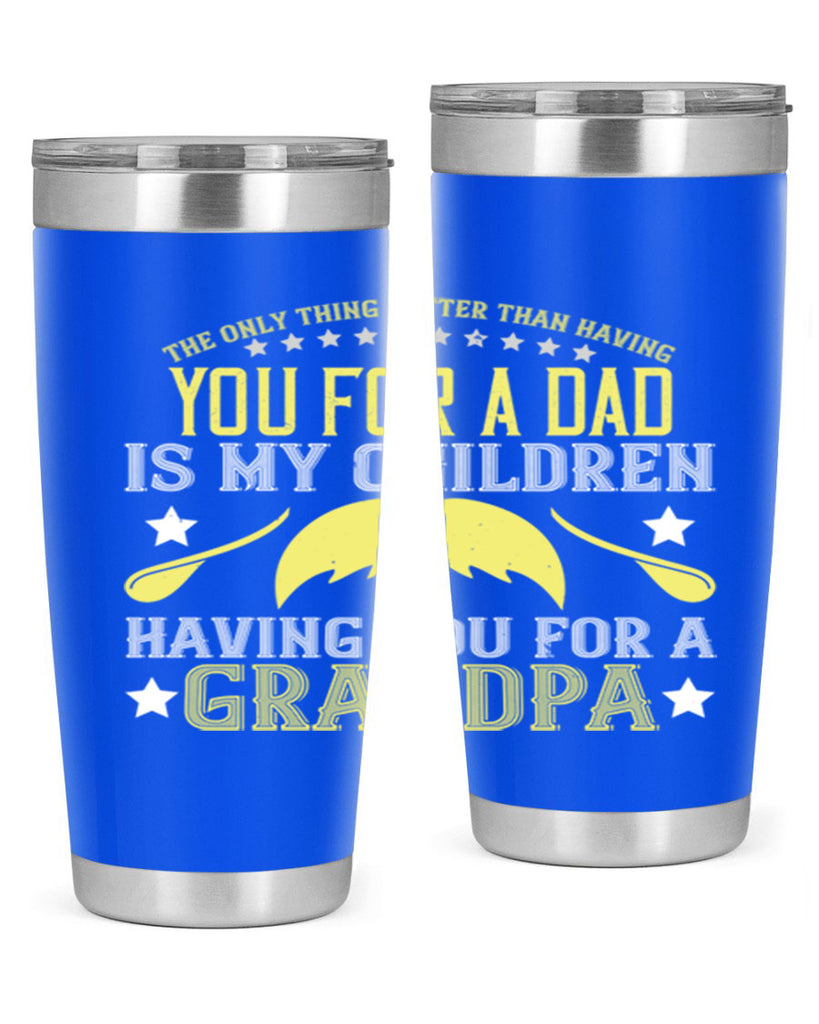 The only thing better 65#- grandpa - papa- Tumbler