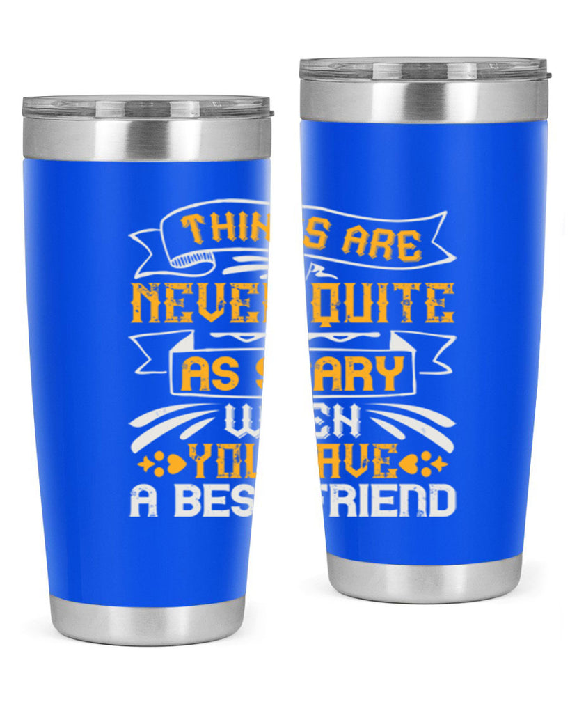 Things are never quite as scary when you have a best friend Style 24#- Best Friend- Tumbler