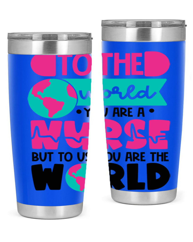 To The World You Are A Nurse But To Us You Are The World Style Style 17#- nurse- tumbler