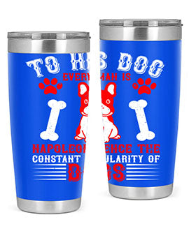 To his dog every man is Napoleon hence the constant popularity of dogs Style 144#- dog- Tumbler