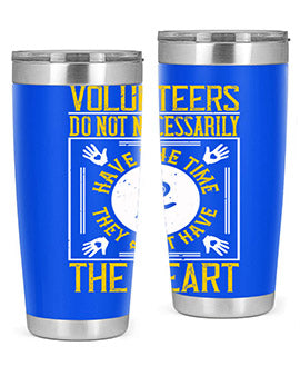 Volunteers do not necessarily have the time they just have the heart Style 13#- volunteer- Tumbler