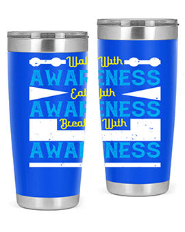 Walk with awareness Eat with awareness Breathe with awareness Style 9#- self awareness- Tumbler