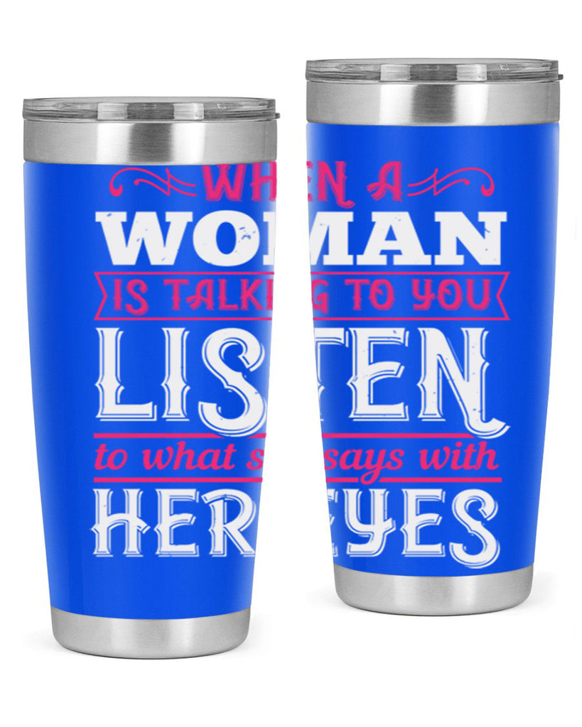 When a woman is talking to you listen to what she says with her eyes Style 18#- aunt- Tumbler