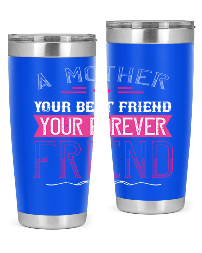 a mother is your first friend your best friend your forever friend 239#- mom- Tumbler