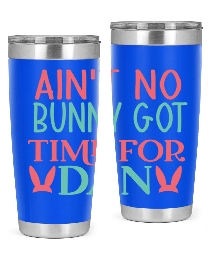 aint no bunny got time for dan 122#- easter- Tumbler