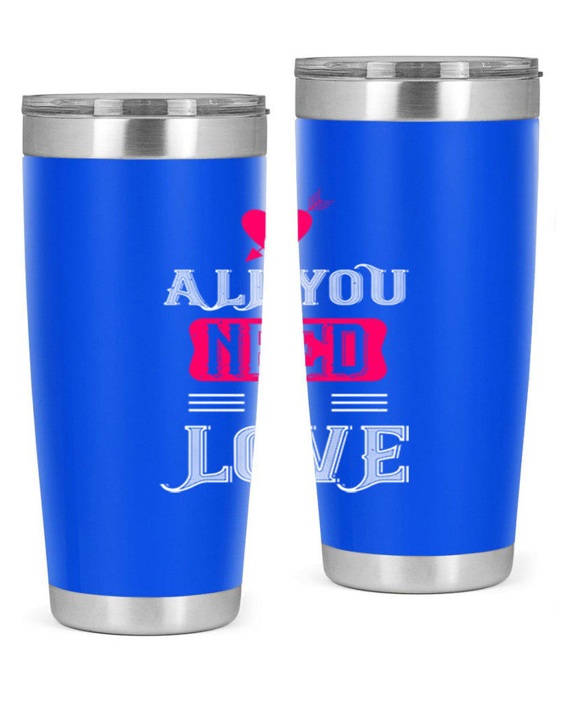 all you need is love 70#- valentines day- Tumbler