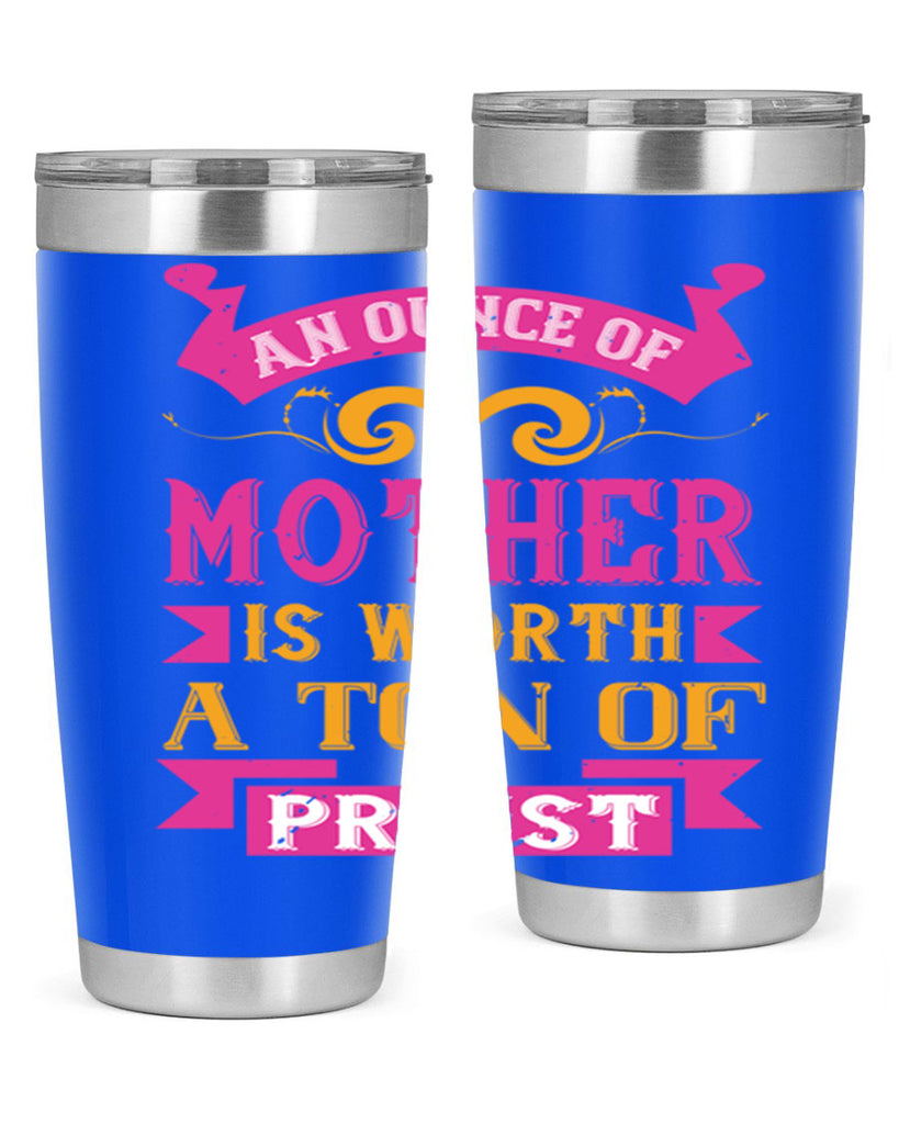 an ounce of mother is worth a ton of priest 219#- mom- Tumbler